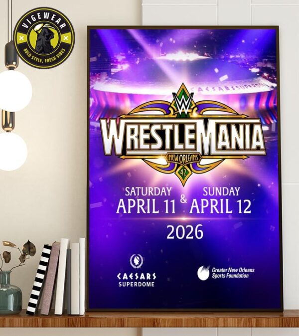 Wrestle Mania New Orleans 42 Will Take Place LIVE From The Caesars Superdome At Saturday April 11 And Sunday April 12 2026 In New Orleans Louisiana Home Decor Poster Canvas