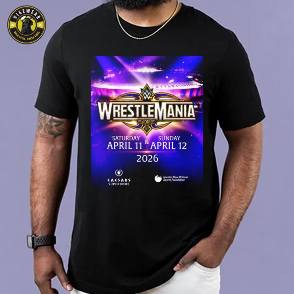 Wrestle Mania New Orleans 42 Will Take Place LIVE From The Caesars Superdome At Saturday April 11 And Sunday April 12 2026 In New Orleans Louisiana Unisex T-shirt